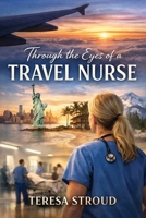 Through the Eyes of a Travel Nurse B0H362H551 Book Cover