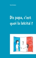 Dis papa, c'est quoi la laïcité ?: Petites réflexions à l'attention des enfants, des parents et des enseignants (French Edition) 2322188727 Book Cover
