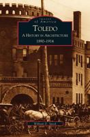 Toledo: A History in Architecture 1890-1914 (Images of America: Ohio) 0738519782 Book Cover