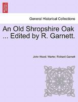 An Old Shropshire Oak ... Edited by R. Garnett. 1241109532 Book Cover