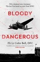 Bloody Dangerous: My War in the Air: The Last First-Hand Account from Ww2 0349148996 Book Cover