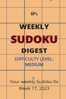 Bp's Weekly Sudoku Digest - Difficulty Medium - Week 17, 2023 B0C2SFNF4P Book Cover