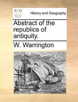 Abstract of the republics of antiquity. 1140665200 Book Cover