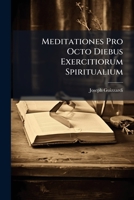 Meditationes Pro Octo Diebus Exercitiorum Spiritualium 1273123409 Book Cover