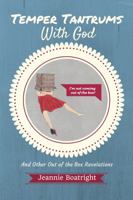 Temper Tantrums with God: And Other Out of the Box Revelations 0997466804 Book Cover