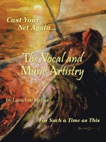 The Vocal and Music Artistry: Cast Your Net Again… For Such a Time as This 1665718854 Book Cover