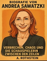Biografie von Andrea Sawatzki: Verbrechen, Chaos und die Schauspielerin zwischen den Zeilen (German Edition) B0FLDVMQZV Book Cover