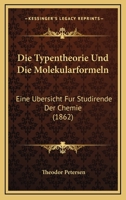 Die Typentheorie Und Die Molekularformeln: Eine Ubersicht Fur Studirende Der Chemie 1160874026 Book Cover