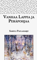 Vanhaa Lappia ja Peräpohjaa B08TFKM9J1 Book Cover