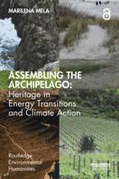 Assembling the Archipelago: Heritage in Energy Transitions and Climate Action (Routledge Environmental Humanities) 1032854391 Book Cover