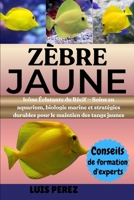 ZÈBRE JAUNE: Icône Éclatante du Récif — Soins en aquarium, biologie marine et stratégies durables pour le maintien des tangs jaunes (French Edition) B0FJ8YPW1P Book Cover