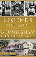 Legends and Lore of Birmingham and Central Alabama 1626193967 Book Cover