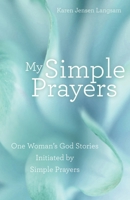 My Simple Prayers: One Woman's God Stories Initiated by Simple Prayers B0DW4J1R7Z Book Cover