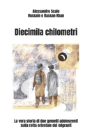 Diecimila chilometri: La vera storia di due gemelli adolescenti sulla rotta orientale dei migranti (Italian Edition) B0F4LNSKCY Book Cover