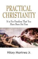 Practical Christianity: It Is for Freedom That Christ Has Set You Free 1621418804 Book Cover