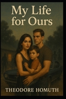 My Life for Ours: A Gritty Romance of Redemption and Survival B0FK5JQCRC Book Cover