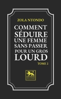 Comment Séduire une Femme sans passer pour un Gros Lourd - Tome 2 B0C1J5P6QM Book Cover