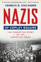 Nazis of Copley Square: The Forgotten Story of the Christian Front 0674293878 Book Cover