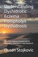 Understanding Dyshidrotic Eczema Pompholyx Dyshidrosis: Why Your Immune System Lost Its Tolerance—And How to Help Restore It (What Your Doctor Did Not Tell You ...) B0H8TM27PM Book Cover