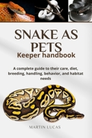 SNAKE AS PETS Keeper handbook: A complete guide to their care, diet, breeding, handling, behavior, and habitat needs B0FB456YPP Book Cover