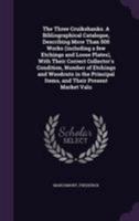 The Three Cruikshanks. a Bibliographical Catalogue, Describing More Than 500 Works (Including a Few Etchings and Loose Plates), with Their Correct Collector's Condition, Number of Etchings and Woodcut 1340834650 Book Cover