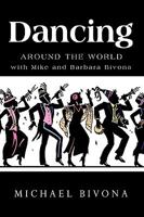 Dancing Around the World with Mike and Barbara Bivona 1426922787 Book Cover