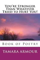 You're Stronger Than Whatever Tried to Hurt You!: Book of Poetry 1545325278 Book Cover