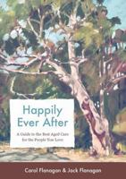 Happily Ever After: A Guide to the Best Aged Care for the People You Love 1925427773 Book Cover