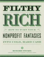Filthy Rich and Other Nonprofit Fantasies: Changing the Way Nonprofits Do Business in the 90's 0898152674 Book Cover