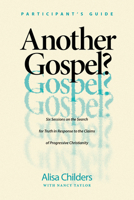 Another Gospel? DVD Experience: Six Sessions on the Search for Truth in Response to the Claims of Progressive Christianity 1496464575 Book Cover