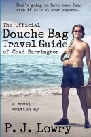 The Official Douche Bag Travel Guide of Chad Barrington 1365673650 Book Cover