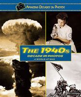 The 1940s Decade in Photos: A World at War 0766031330 Book Cover