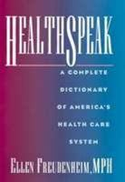 Healthspeak: A Complete Dictionary of America's Health Care System 0816032106 Book Cover