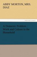 A Domestic Problem - Work and Culture in the Household 1605973912 Book Cover