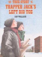 The True Story of Trapper Jack's Left Big Toe (Single Titles) 088899415X Book Cover