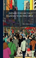 Japans Edelmetall-Handel Von 1542-1854 ... (German Edition) 1023989794 Book Cover