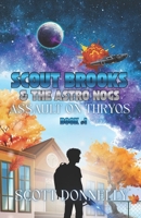 Scout Brooks & The AstroNogs: Assault on Thryos: Book 1 B0HG47BZDP Book Cover