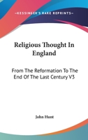 Religious Thought in England, From the Reformation to the End of Last Century, a Contribution to the History of Theology; Volume 3 1428612998 Book Cover