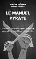 Le Manuel Pyrate: Comment réveiller le Pyrate en vous et reprendre le contrôle de votre carrière (Go Pyrate!) 2925253024 Book Cover
