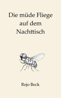 Die müde Fliege auf dem Nachttisch: Ein Buch für die leisen Stunden (German Edition) 3695110082 Book Cover