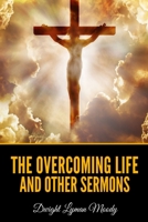 The Overcoming Life and Other Sermons 1500927686 Book Cover