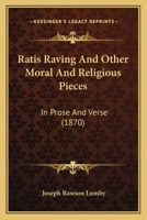 Ratis Raving And Other Moral And Religious Pieces: In Prose And Verse 1165663813 Book Cover