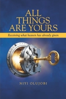 All Things Are Yours: Receiving What Heaven Has Already Released B0GY4C16QM Book Cover