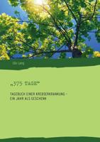 „375 Tage": Tagebuch einer Krebserkrankung - ein Jahr als Geschenk 3848248727 Book Cover