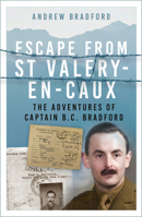 Escape from St Valery-en-Caux: The Adventures of Captain B.C. Bradford 1803995920 Book Cover