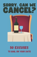 Sorry, Can We Cancel? 50 Excuses to Bail on Your Date - Funny Gift Book B0DV9GS87V Book Cover