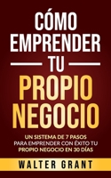 Cómo Emprender Tu Propio Negocio: Un Sistema De 7 Pasos Para Emprender Con Éxito Tu Propio Negocio En 30 Días 9198613057 Book Cover
