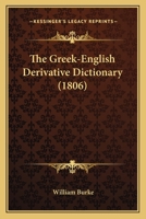 The Greek-English Derivative Dictionary (1806) 1167046633 Book Cover