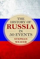 The History of Russia in 50 Events: (Russian History - Napoleon In Russia - The Crimean War - Russia In World War - The Cold War) 1519395566 Book Cover