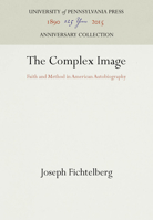 Complex Image: Faith and Method in American Autobiography 0812281462 Book Cover